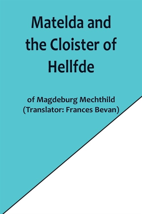 Matelda and the Cloister of Hellfde; Extracts from the Book of Matilda of Magdeburg (Paperback)