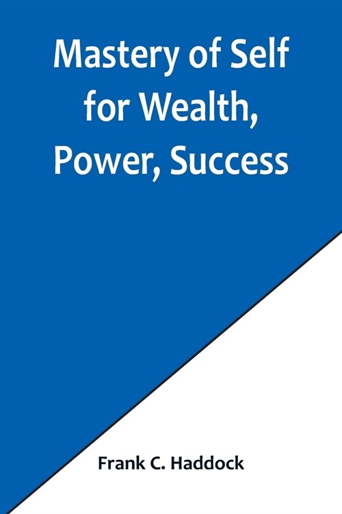 Mastery of Self for Wealth, Power, Success (Paperback)