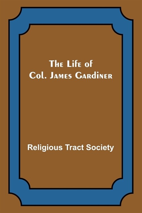 The Life of Col. James Gardiner (Paperback)