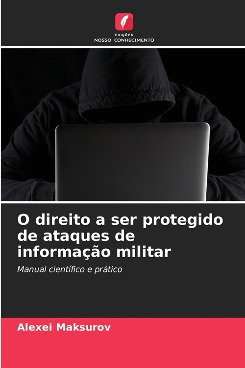 O direito a ser protegido de ataques de informa豫o militar (Paperback)