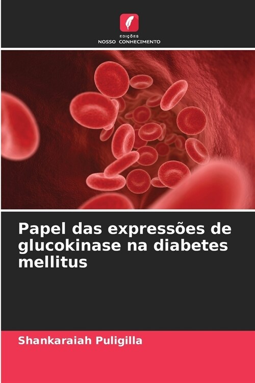 Papel das express?s de glucokinase na diabetes mellitus (Paperback)