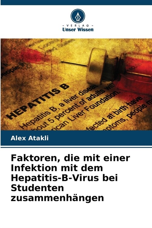 Faktoren, die mit einer Infektion mit dem Hepatitis-B-Virus bei Studenten zusammenh?gen (Paperback)