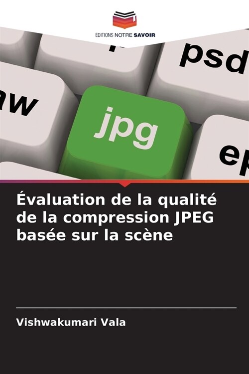 ?aluation de la qualit?de la compression JPEG bas? sur la sc?e (Paperback)