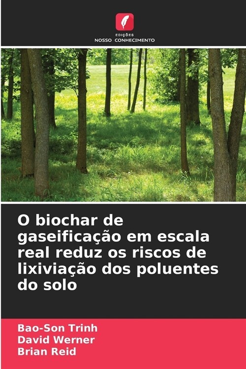 O biochar de gaseifica豫o em escala real reduz os riscos de lixivia豫o dos poluentes do solo (Paperback)