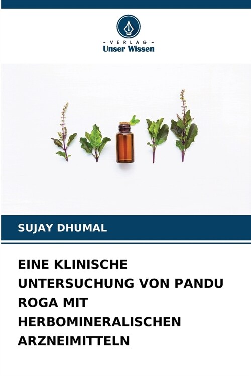 Eine Klinische Untersuchung Von Pandu Roga Mit Herbomineralischen Arzneimitteln (Paperback)