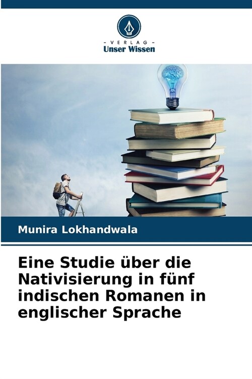 Eine Studie ?er die Nativisierung in f?f indischen Romanen in englischer Sprache (Paperback)