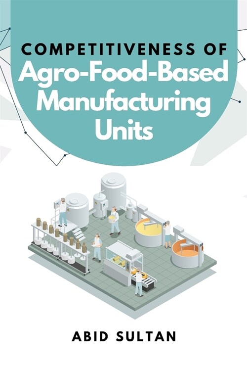 Competitiveness of Agro-Food-Based Manufacturing Units (Paperback)
