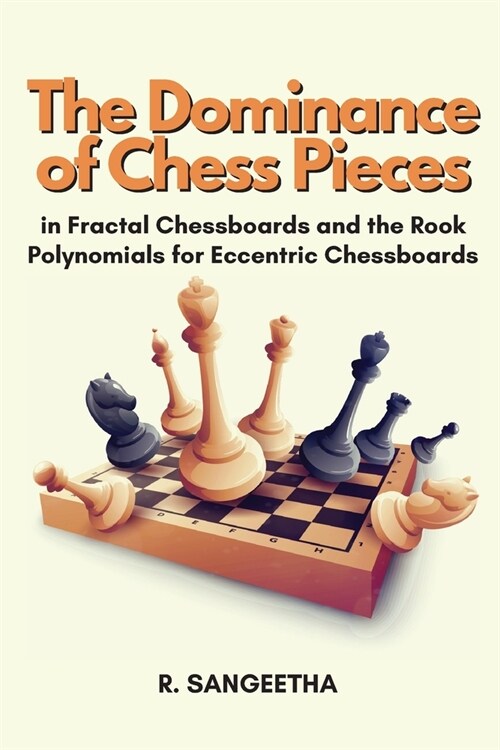 The dominance of Chess Pieces in Fractal Chessboards and the Rook Polynomials for Eccentric Chessboards (Paperback)