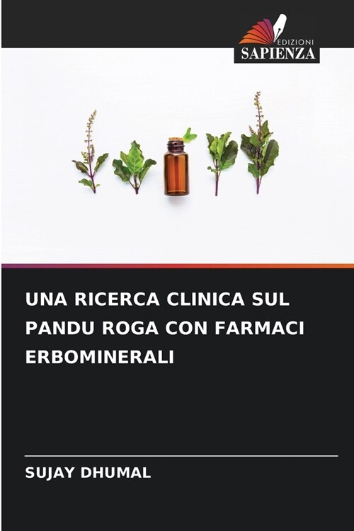 Una Ricerca Clinica Sul Pandu Roga Con Farmaci Erbominerali (Paperback)