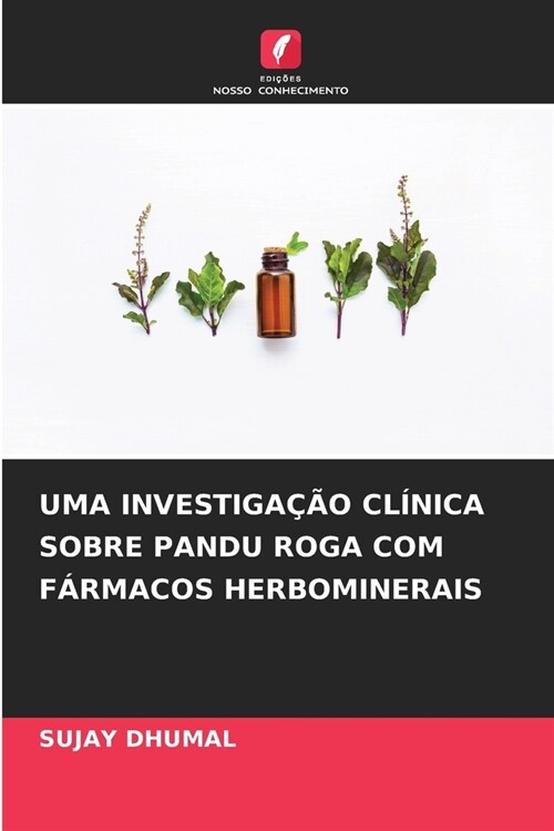 Uma Investiga豫o Cl?ica Sobre Pandu Roga Com F?macos Herbominerais (Paperback)