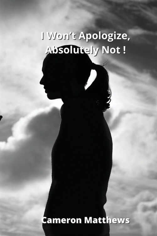I Wont Apologize, Absolutely Not ! (Paperback)