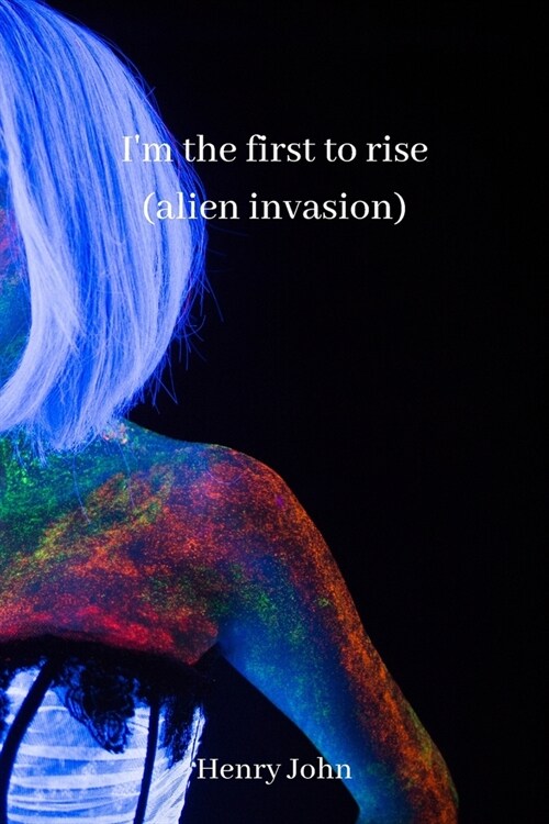 im the first to rise (alien invasion) (Paperback)