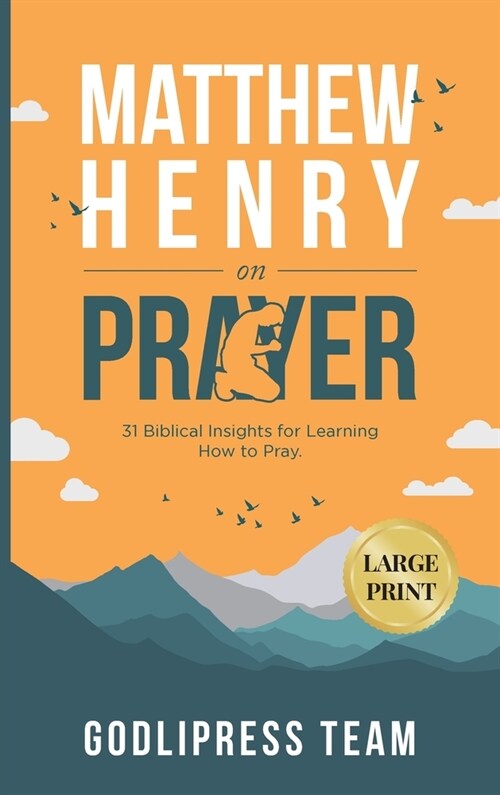 Matthew Henry on Prayer: 31 Biblical Insights for Learning How to Pray (LARGE PRINT) (Hardcover)