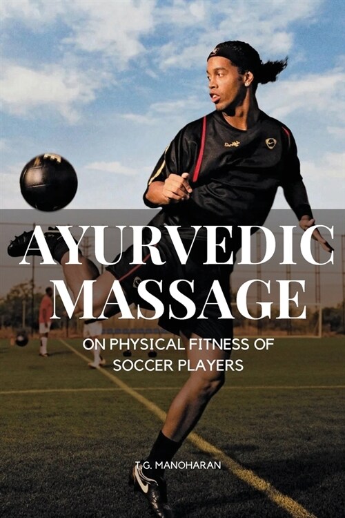 Ayur Vedic Massage on Physical Fitness of Soccer Players (Paperback)