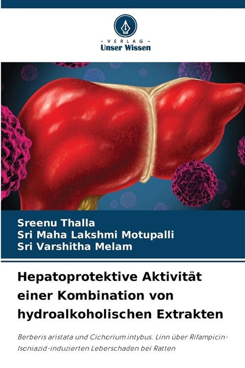 Hepatoprotektive Aktivit? einer Kombination von hydroalkoholischen Extrakten (Paperback)
