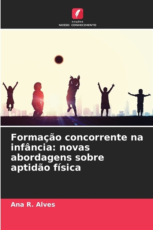 Forma豫o concorrente na inf?cia: novas abordagens sobre aptid? f?ica (Paperback)