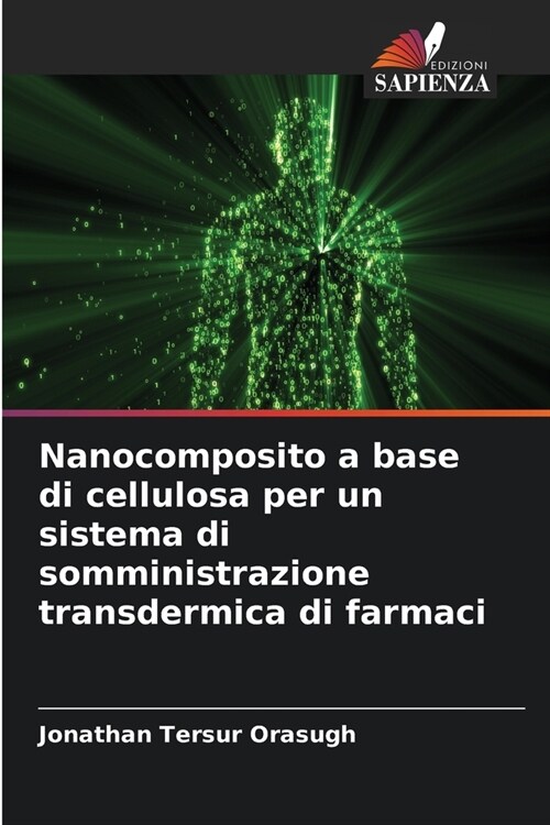Nanocomposito a base di cellulosa per un sistema di somministrazione transdermica di farmaci (Paperback)