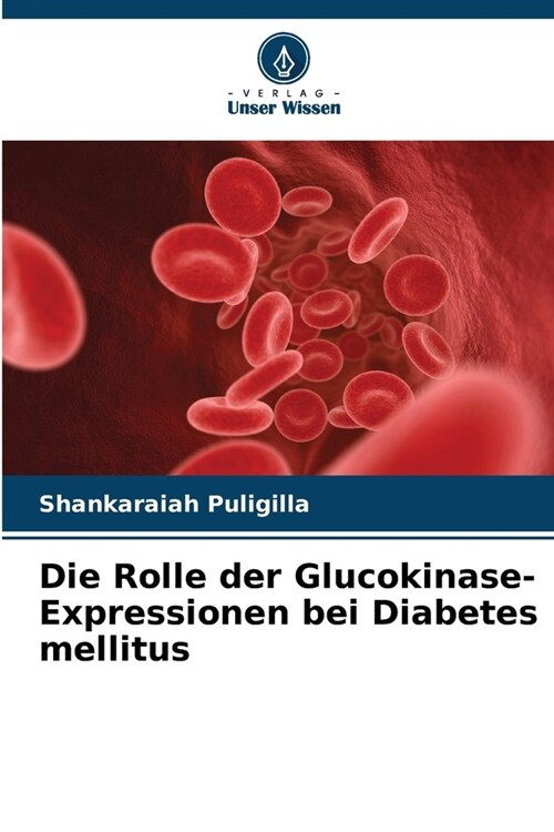 Die Rolle der Glucokinase-Expressionen bei Diabetes mellitus (Paperback)