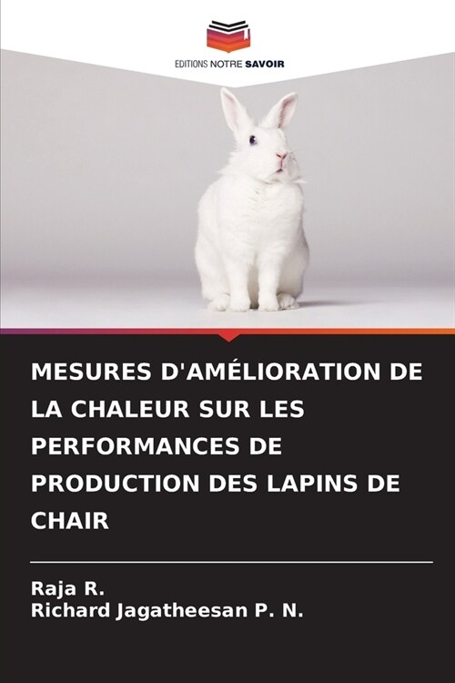 Mesures dAm?ioration de la Chaleur Sur Les Performances de Production Des Lapins de Chair (Paperback)