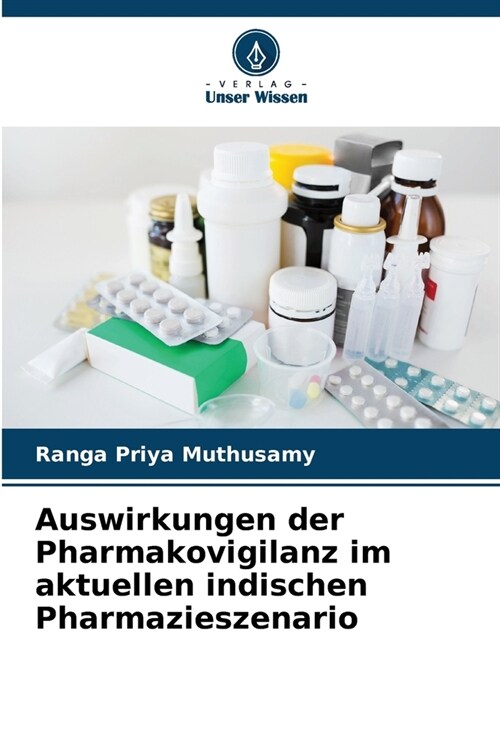 Auswirkungen der Pharmakovigilanz im aktuellen indischen Pharmazieszenario (Paperback)