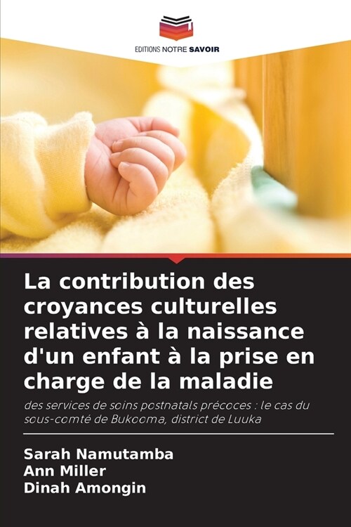 La contribution des croyances culturelles relatives ?la naissance dun enfant ?la prise en charge de la maladie (Paperback)