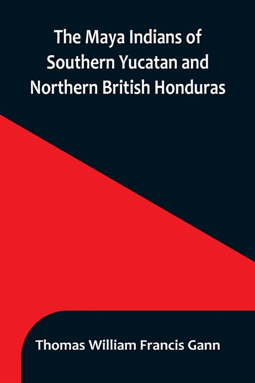 The Maya Indians of Southern Yucatan and Northern British Honduras (Paperback)