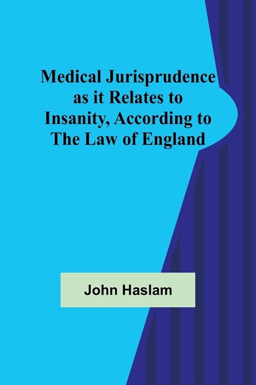 Medical Jurisprudence as it Relates to Insanity, According to the Law of England (Paperback)