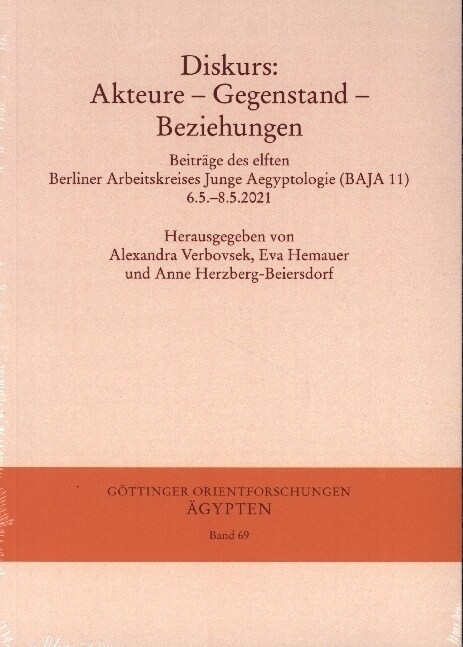 Diskurs: Akteure - Gegenstand - Beziehungen: Beitrage Des Elften Berliner Arbeitskreises Junge Aegyptologie (Baja 11) 6.5.-8.5. (Paperback)