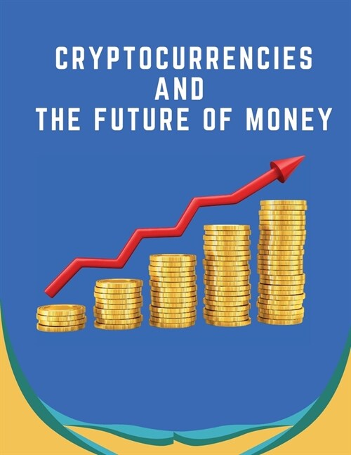 Cryptocurrencies And The Future Of Money: An Investment Management Perspective on the Development of Digital Finance Stephen (Paperback)