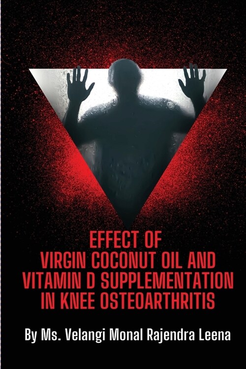 Effect of Virgin Coconut Oil and Vitamin D Supplementation in Knee Osteoarthritis (Paperback)