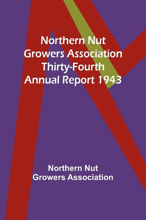 Northern Nut Growers Association Thirty-Fourth Annual Report 1943 (Paperback)