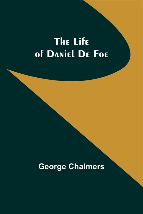 The Life of Daniel De Foe (Paperback)