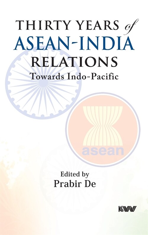 Thirty Years of ASEAN-India Relations: Towards Indo-Pacific (Hardcover)