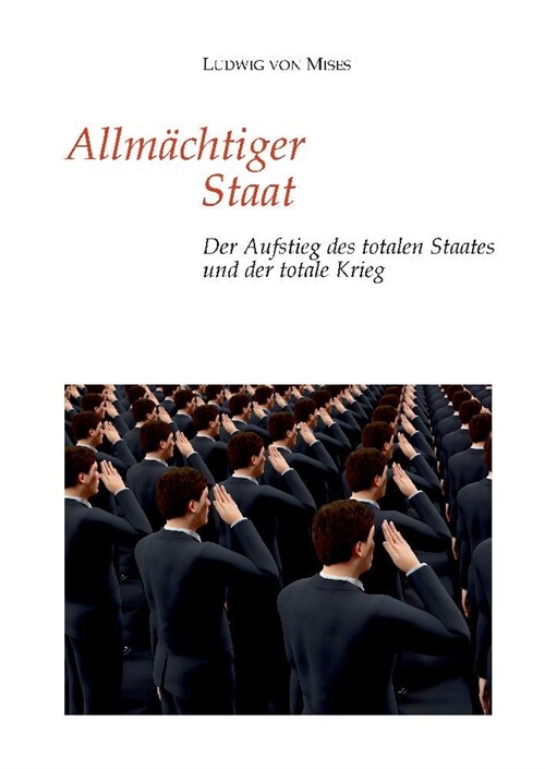 Allm?htiger Staat: Der Aufstieg des totalen Staates und der totale Krieg (Hardcover)