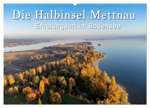 Die Halbinsel Mettnau - Erholungsort im Bodensee (Wandkalender 2024 DIN A2 quer) (Calendar)