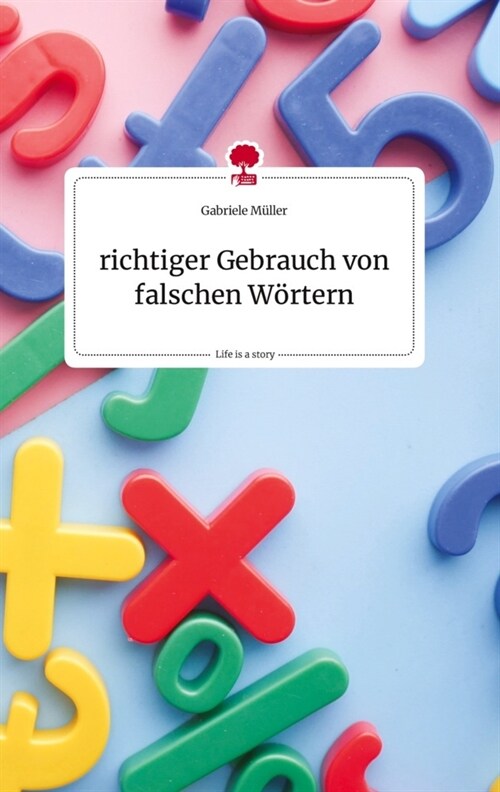 richtiger Gebrauch von falschen Wortern. Life is a Story - story.one (Hardcover)