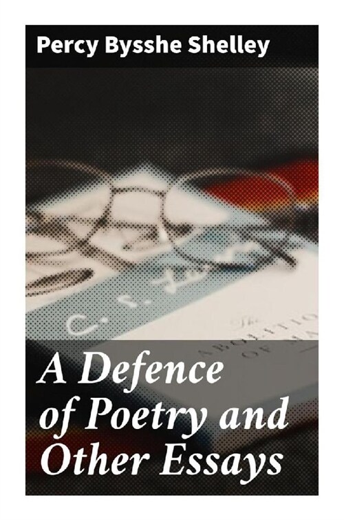 A Defence of Poetry and Other Essays (Paperback)