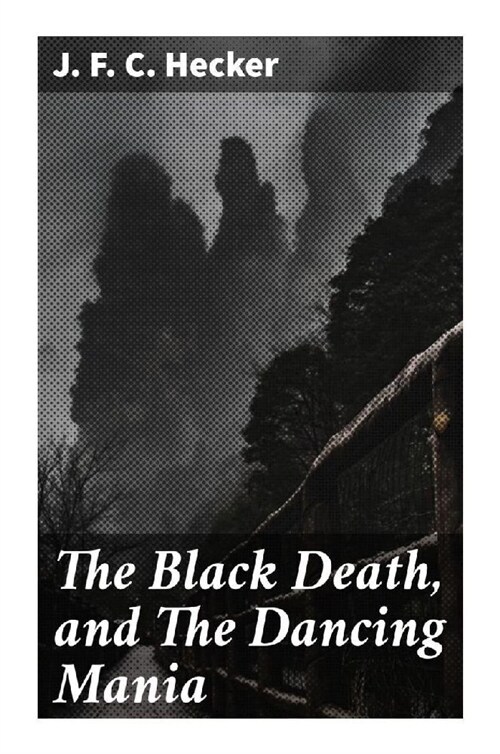 The Black Death, and The Dancing Mania (Paperback)