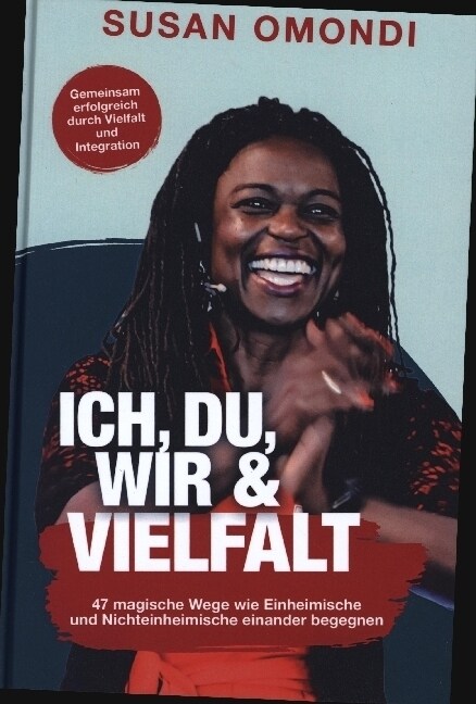 ICH, DU, WIR & VIELFALT: 47 magische Wege, wie Einheimische und Nichteinheimische einander begegnen (Hardcover)