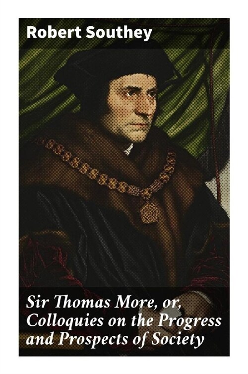 Sir Thomas More, or, Colloquies on the Progress and Prospects of Society (Paperback)