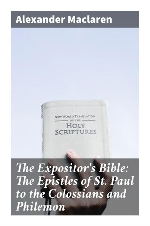 The Expositors Bible: The Epistles of St. Paul to the Colossians and Philemon (Paperback)