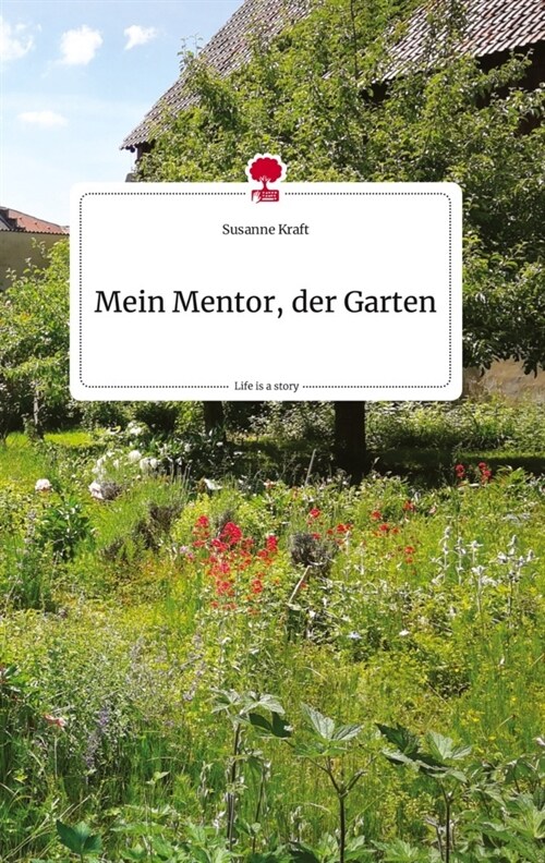 Mein Mentor, der Garten. Life is a Story - story.one (Hardcover)