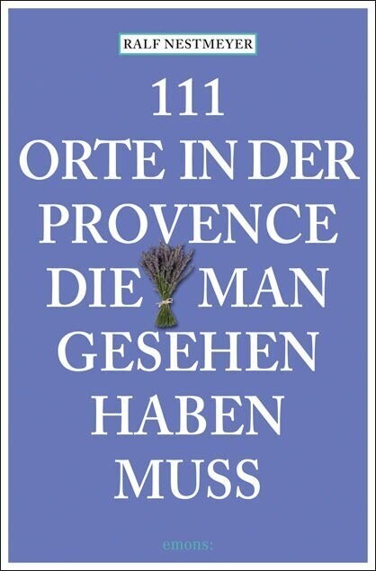 111 Orte in der Provence, die man gesehen haben muss (Paperback)