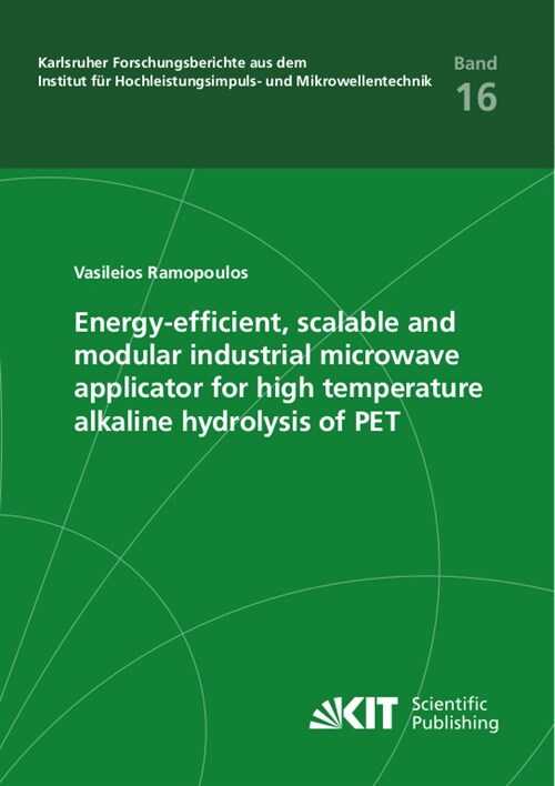 Energy-efficient, scalable and modular industrial microwave applicator for high temperature alkaline hydrolysis of PET (Paperback)