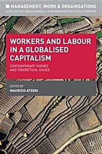 Workers and Labour in a Globalised Capitalism : Contemporary Themes and Theoretical Issues (Paperback)