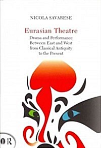 Eurasian Theatre : Drama and Performance Between East and West from Classical Antiquity to the Present (Hardcover)