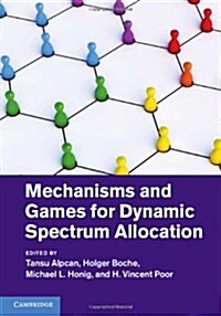 Mechanisms and Games for Dynamic Spectrum Allocation (Hardcover)