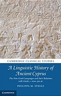A Linguistic History of Ancient Cyprus : The Non-Greek Languages, and their Relations with Greek, c.1600–300 BC (Hardcover)