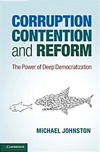Corruption, Contention, and Reform : The Power of Deep Democratization (Paperback)