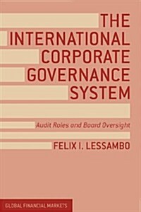 The International Corporate Governance System : Audit Roles and Board Oversight (Hardcover)
